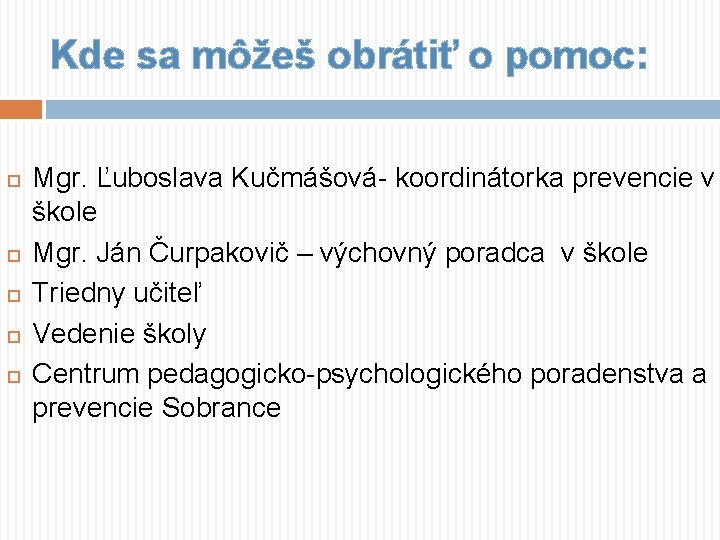 Kde sa môžeš obrátiť o pomoc: Mgr. Ľuboslava Kučmášová- koordinátorka prevencie v škole Mgr.