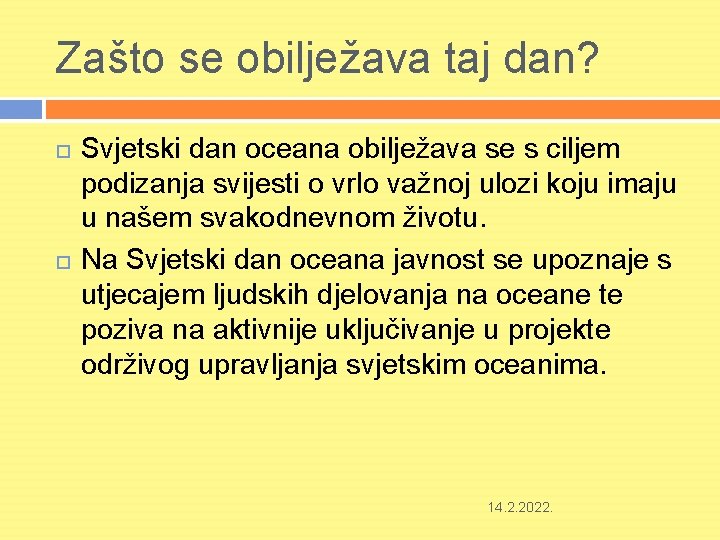 Zašto se obilježava taj dan? Svjetski dan oceana obilježava se s ciljem podizanja svijesti