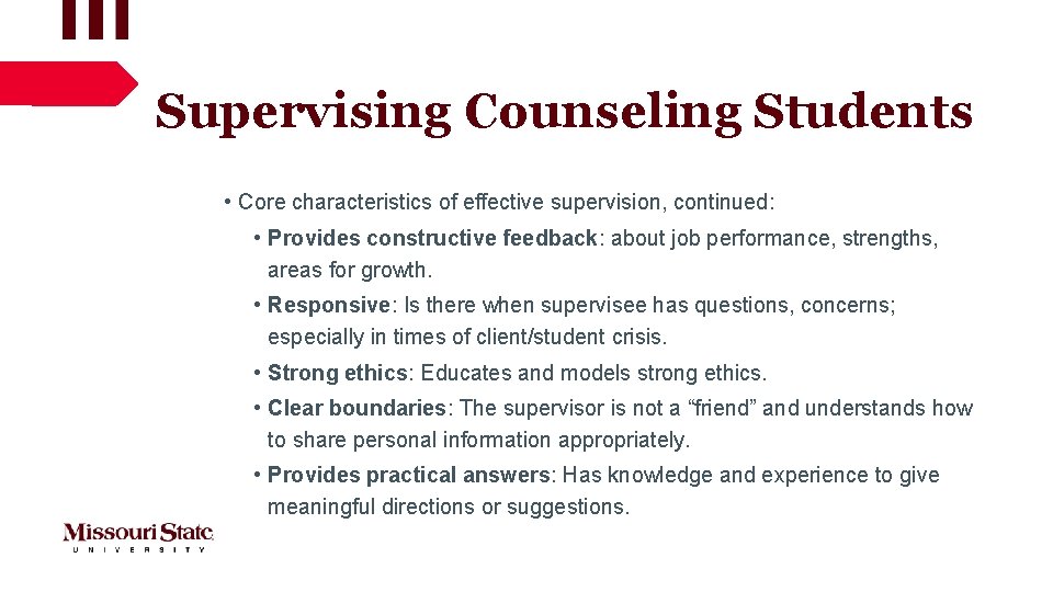 Supervising Counseling Students • Core characteristics of effective supervision, continued: • Provides constructive feedback: