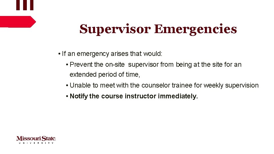 Supervisor Emergencies • If an emergency arises that would: • Prevent the on-site supervisor