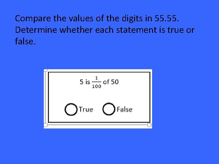 Compare the values of the digits in 55. Determine whether each statement is true