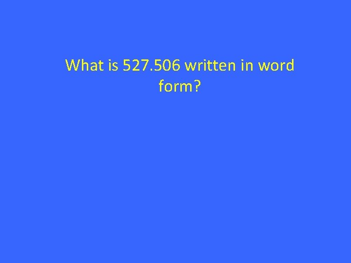 What is 527. 506 written in word form? 