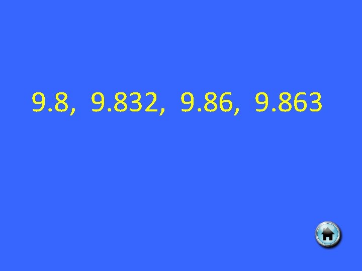 9. 8, 9. 832, 9. 863 