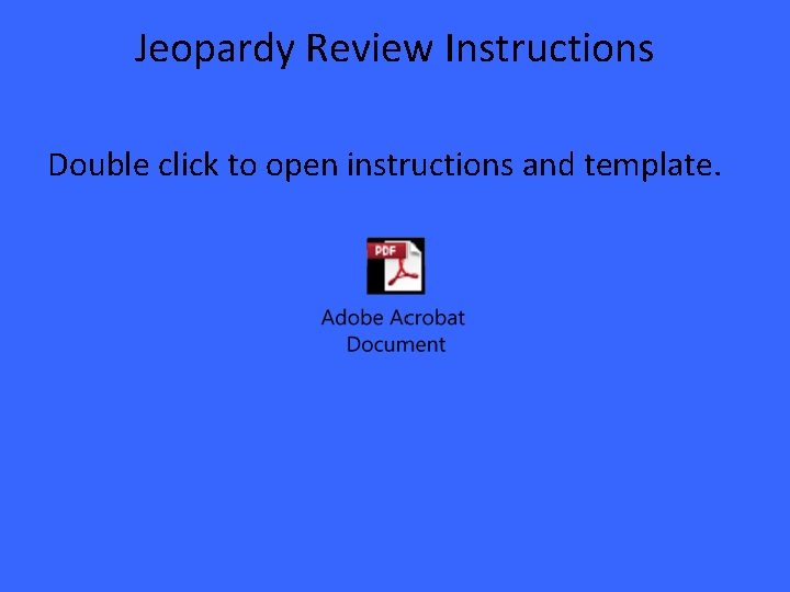 Jeopardy Review Instructions Double click to open instructions and template. 