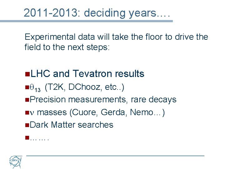 2011 -2013: deciding years…. Experimental data will take the floor to drive the field