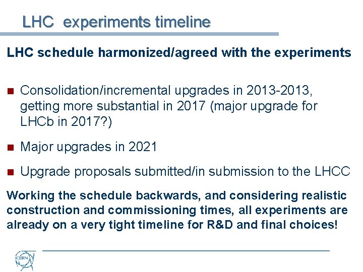 LHC experiments timeline LHC schedule harmonized/agreed with the experiments n Consolidation/incremental upgrades in 2013