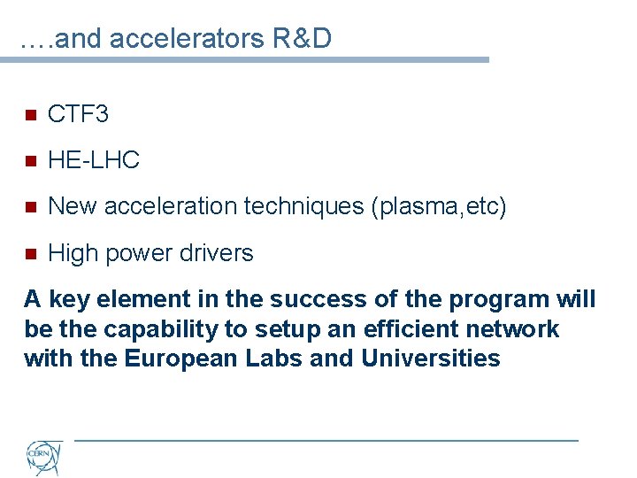 …. and accelerators R&D n CTF 3 n HE-LHC n New acceleration techniques (plasma,