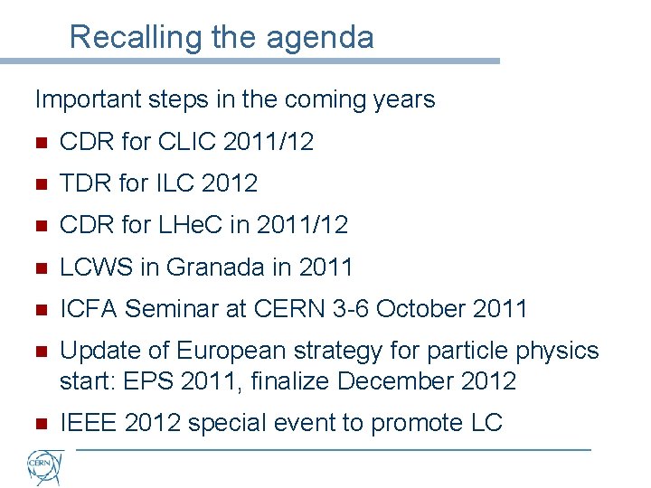 Recalling the agenda Important steps in the coming years n CDR for CLIC 2011/12