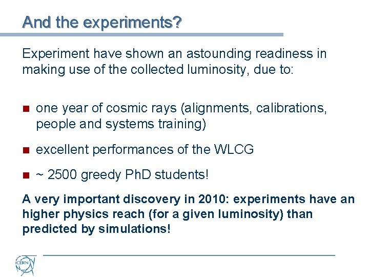 And the experiments? Experiment have shown an astounding readiness in making use of the