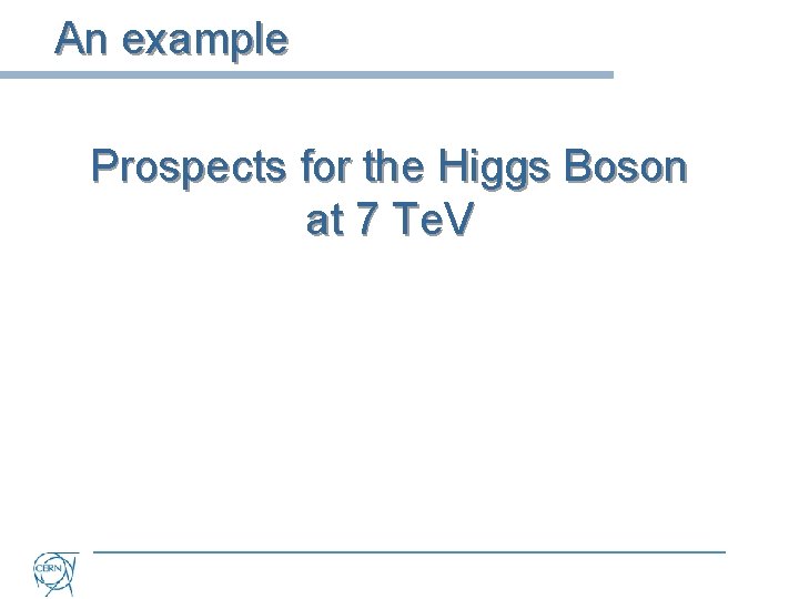 An example Prospects for the Higgs Boson at 7 Te. V 