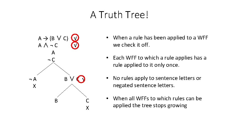 A Truth Tree! • When a rule has been applied to a WFF we