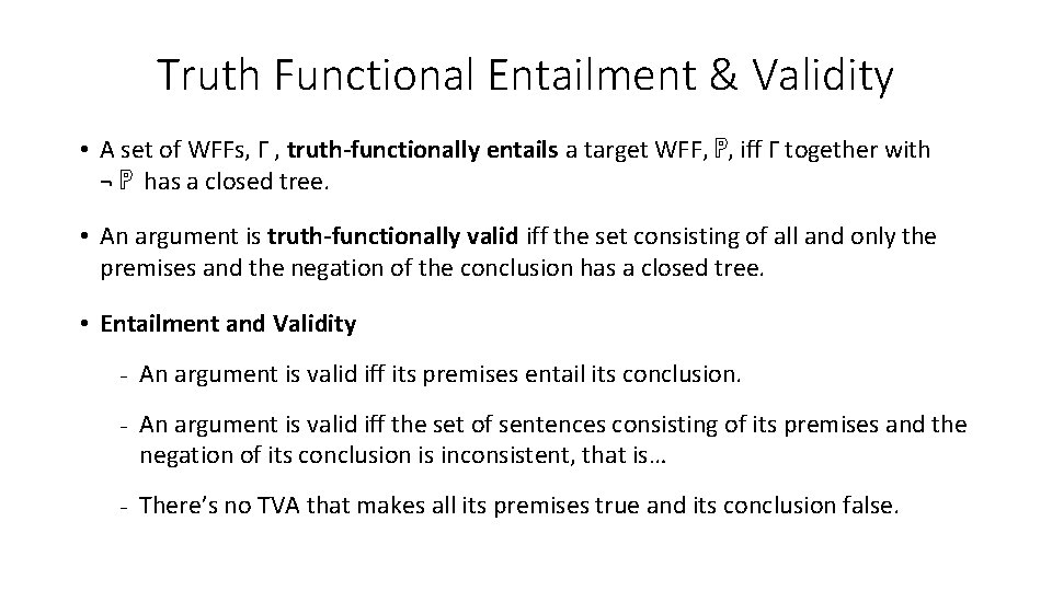 Truth Functional Entailment & Validity • A set of WFFs, Γ , truth-functionally entails