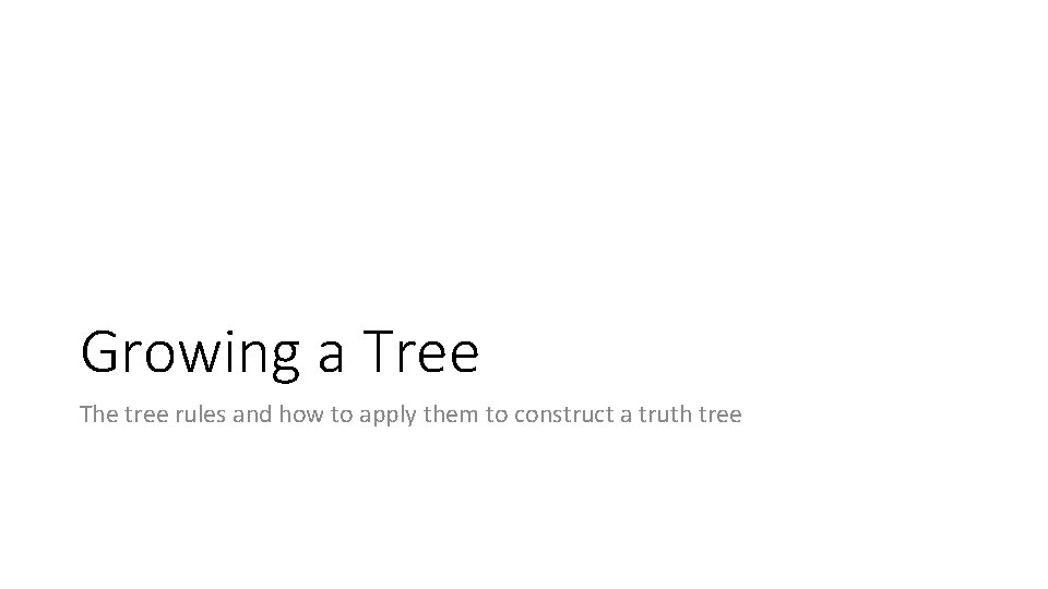 Growing a Tree The tree rules and how to apply them to construct a