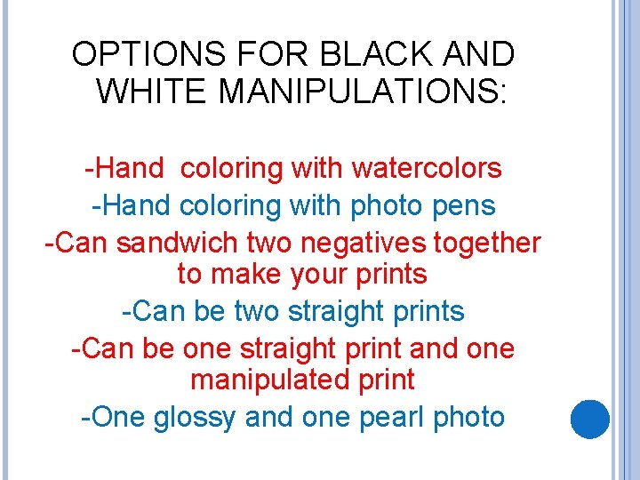 OPTIONS FOR BLACK AND WHITE MANIPULATIONS: -Hand coloring with watercolors -Hand coloring with photo