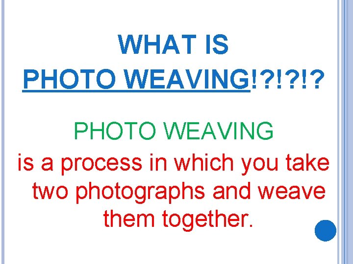 WHAT IS PHOTO WEAVING!? !? !? PHOTO WEAVING is a process in which you