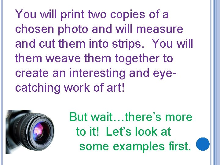 You will print two copies of a chosen photo and will measure and cut