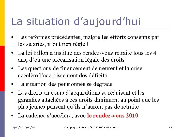 La situation d’aujourd’hui • Les réformes précédentes, malgré les efforts consentis par les salariés,