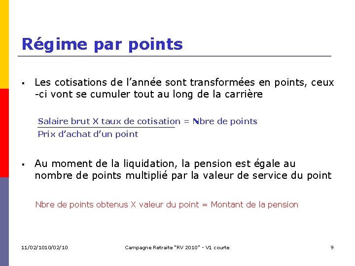 Régime par points Les cotisations de l’année sont transformées en points, ceux -ci vont