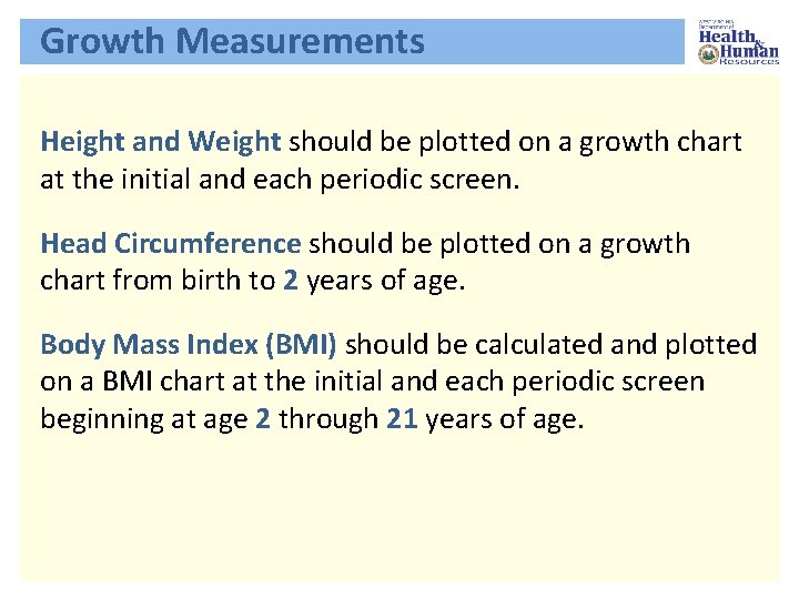 Growth Measurements Height and Weight should be plotted on a growth chart at the