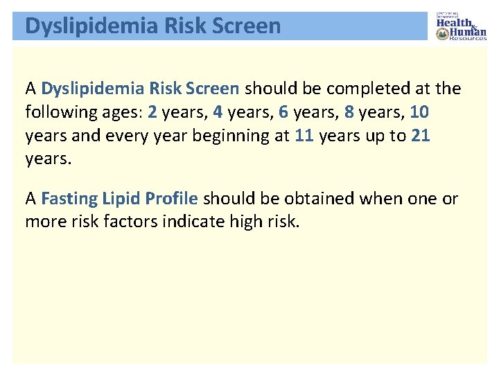 Dyslipidemia Risk Screen A Dyslipidemia Risk Screen should be completed at the following ages:
