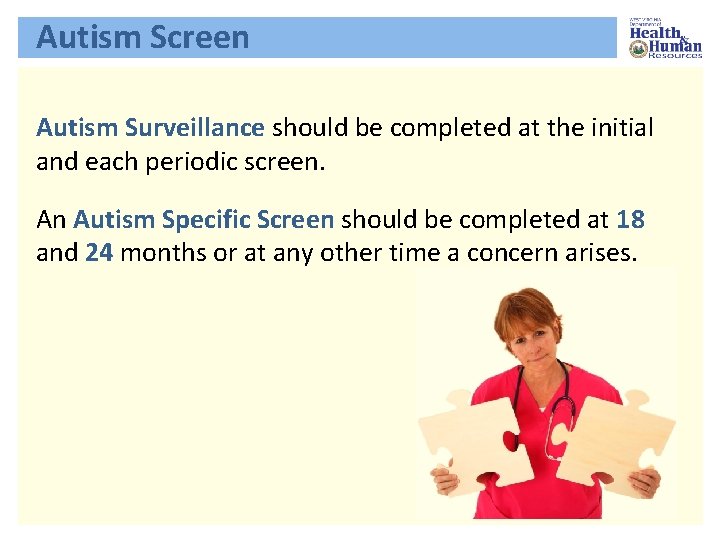 Autism Screen Autism Surveillance should be completed at the initial and each periodic screen.