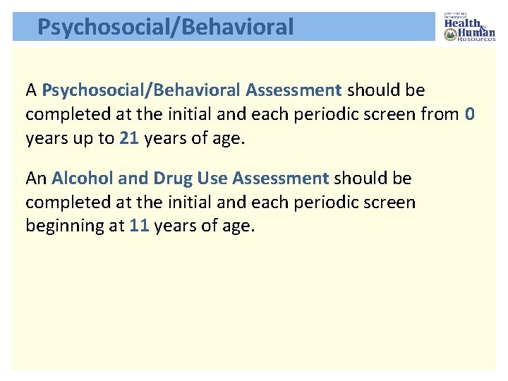 Psychosocial/Behavioral Assessment should be completed at the initial and each periodic screen from 0