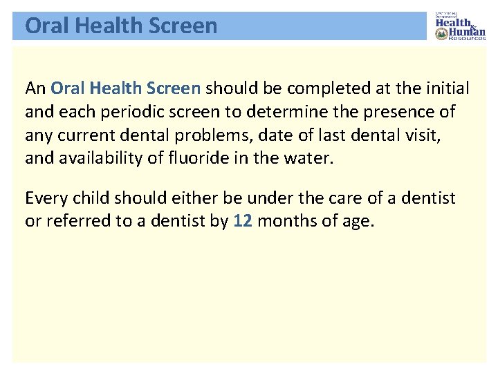 Oral Health Screen An Oral Health Screen should be completed at the initial and
