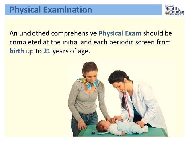 Physical Examination An unclothed comprehensive Physical Exam should be completed at the initial and