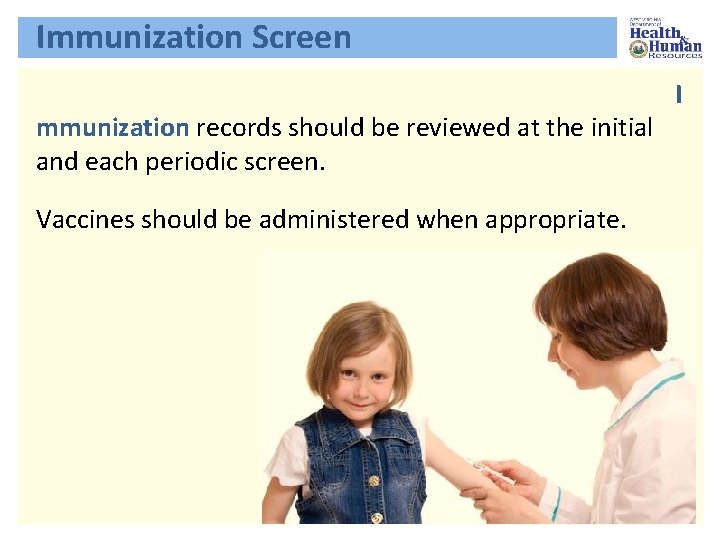 Immunization Screen mmunization records should be reviewed at the initial and each periodic screen.
