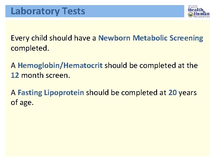 Laboratory Tests Every child should have a Newborn Metabolic Screening completed. A Hemoglobin/Hematocrit should