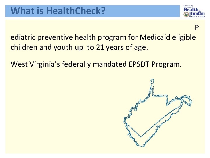 What is Health. Check? P ediatric preventive health program for Medicaid eligible children and