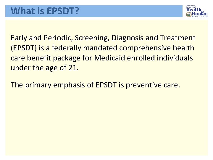 What is EPSDT? Early and Periodic, Screening, Diagnosis and Treatment (EPSDT) is a federally