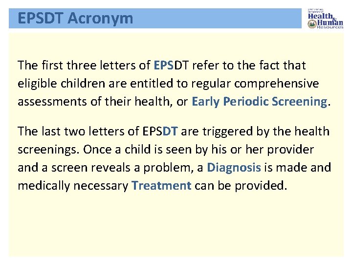 EPSDT Acronym The first three letters of EPSDT refer to the fact that eligible