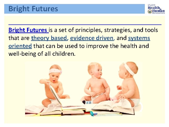 Bright Futures is a set of principles, strategies, and tools that are theory based,
