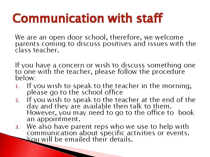 Communication with staff We are an open door school, therefore, we welcome parents coming