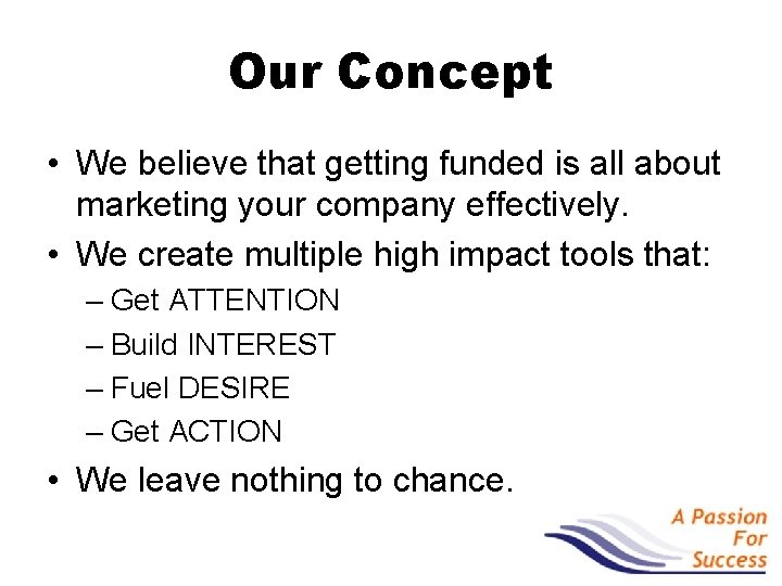 Our Concept • We believe that getting funded is all about marketing your company