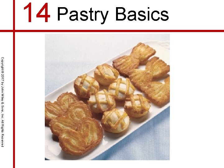 14 Pastry Basics Copyright © 2017 by John Wiley & Sons, Inc. All Rights