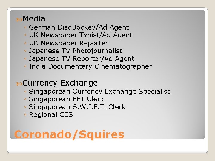  Media ◦ German Disc Jockey/Ad Agent ◦ UK Newspaper Typist/Ad Agent ◦ UK