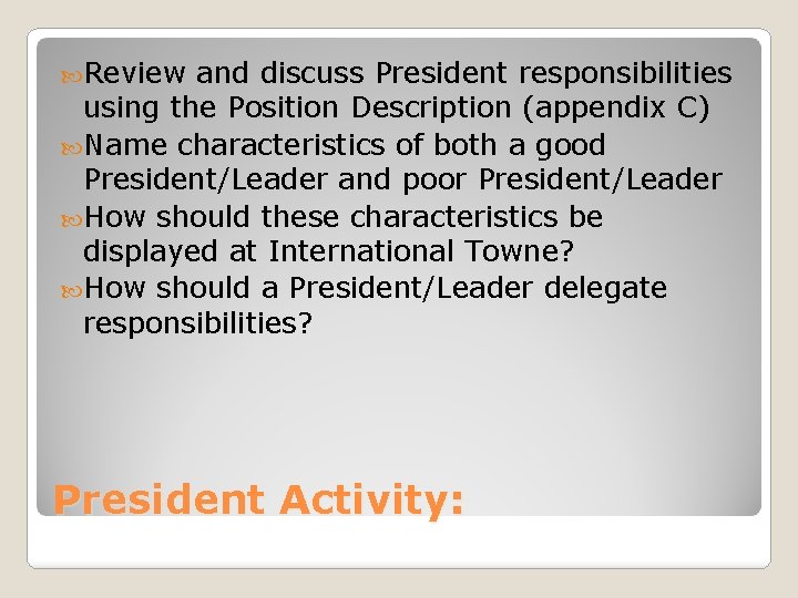  Review and discuss President responsibilities using the Position Description (appendix C) Name characteristics