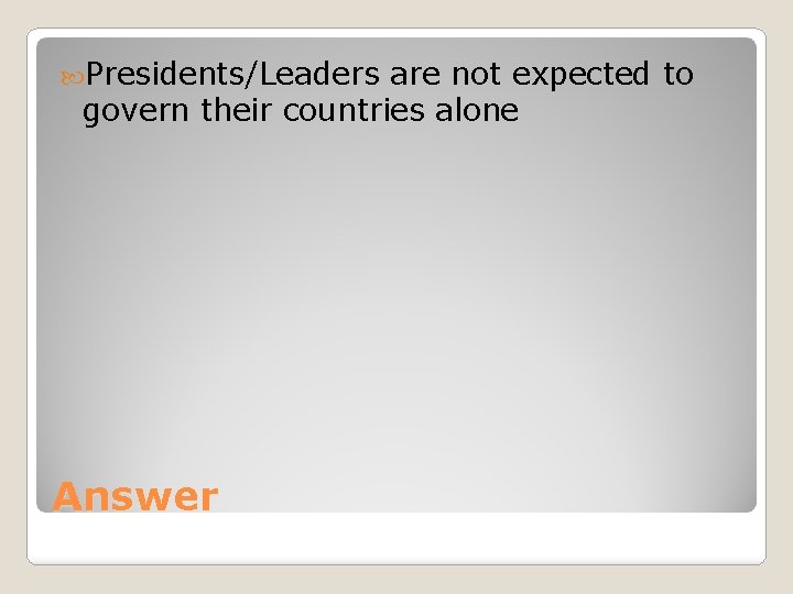  Presidents/Leaders are not expected to govern their countries alone Answer 