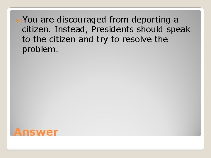  You are discouraged from deporting a citizen. Instead, Presidents should speak to the