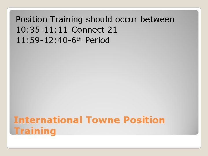 Position Training should occur between 10: 35 -11: 11 -Connect 21 11: 59 -12: