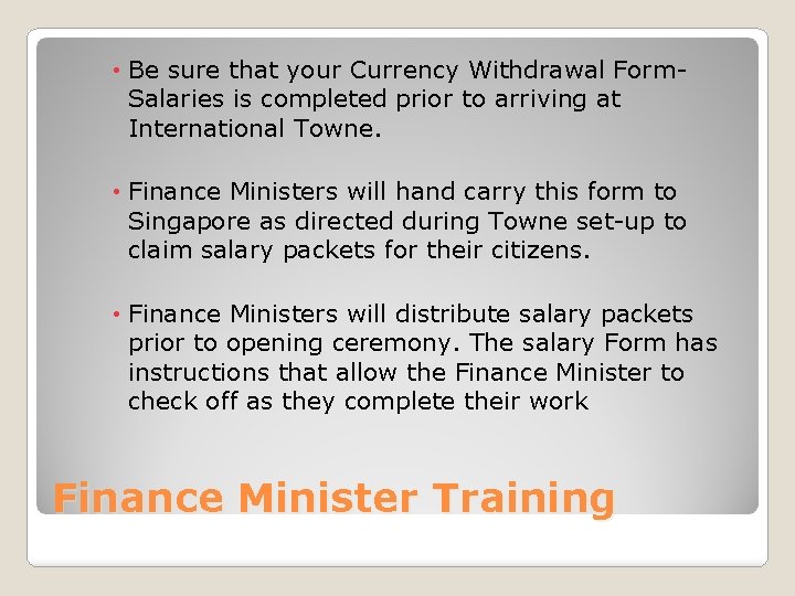  • Be sure that your Currency Withdrawal Form. Salaries is completed prior to