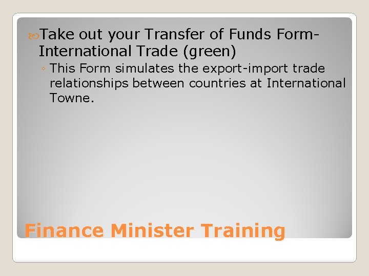  Take out your Transfer of Funds Form. International Trade (green) ◦ This Form