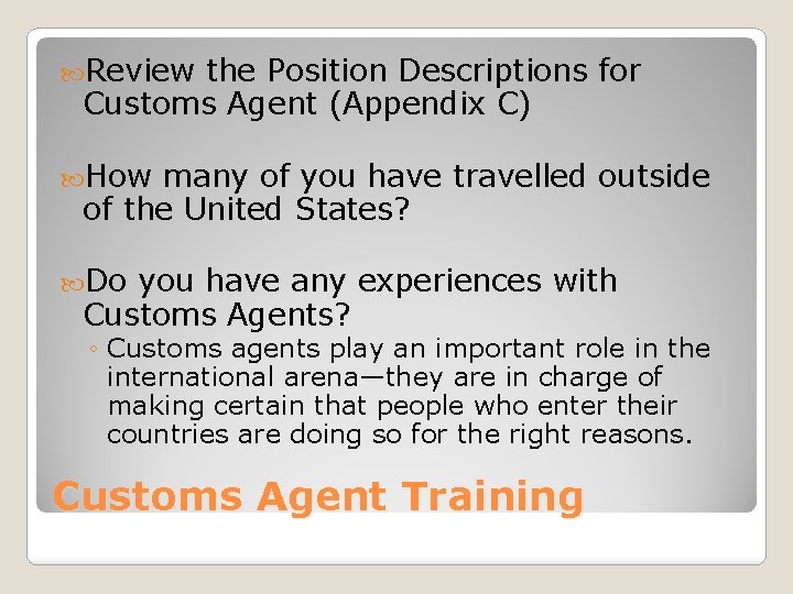  Review the Position Descriptions for Customs Agent (Appendix C) How many of you