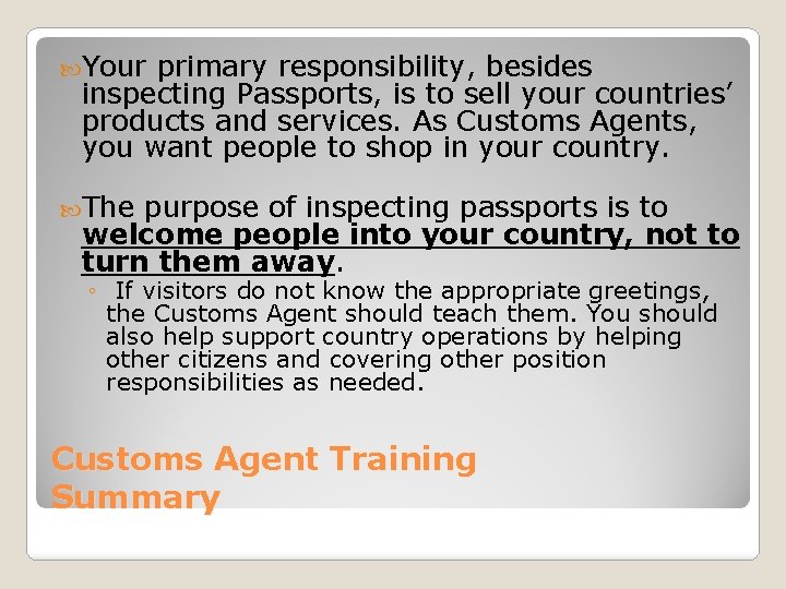  Your primary responsibility, besides inspecting Passports, is to sell your countries’ products and