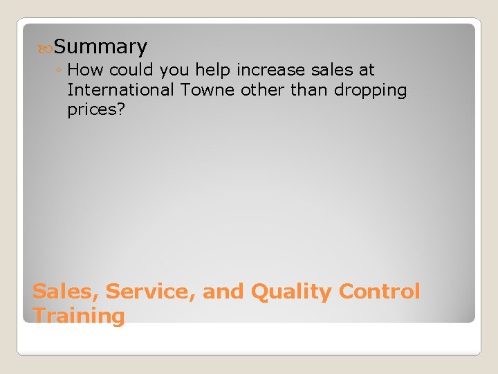  Summary ◦ How could you help increase sales at International Towne other than