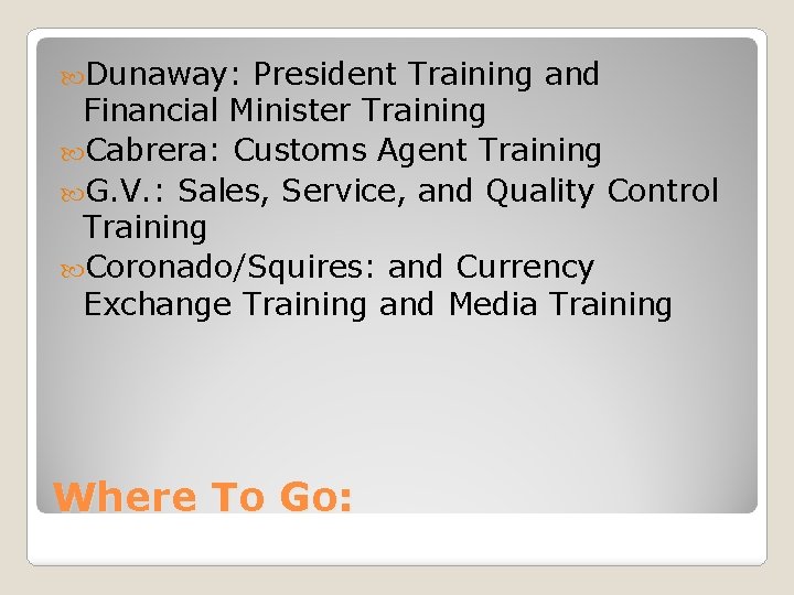  Dunaway: President Training and Financial Minister Training Cabrera: Customs Agent Training G. V.