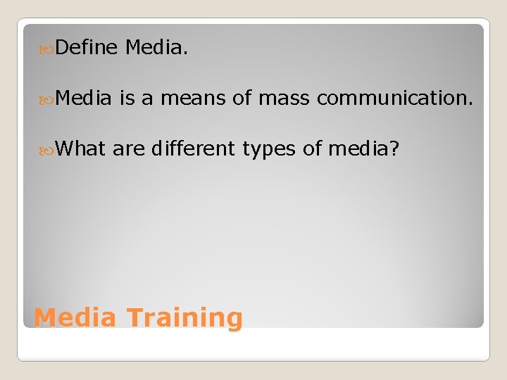  Define Media What Media. is a means of mass communication. are different types