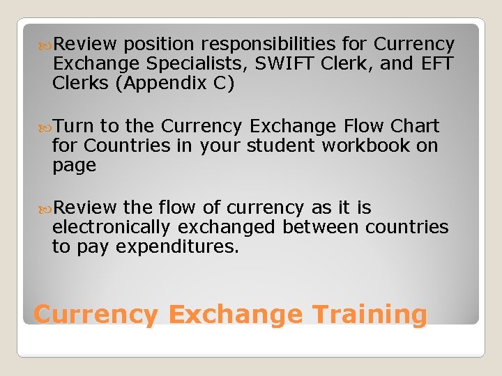  Review position responsibilities for Currency Exchange Specialists, SWIFT Clerk, and EFT Clerks (Appendix